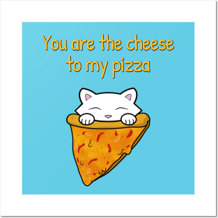 You are the cheese to my pizza Posters and Art